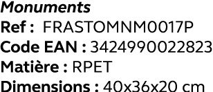 Monuments Ref : FRASTOMNM0017P Code EAN : 3424990022823 Matière : RPET Dimensions : 40x36x20 cm